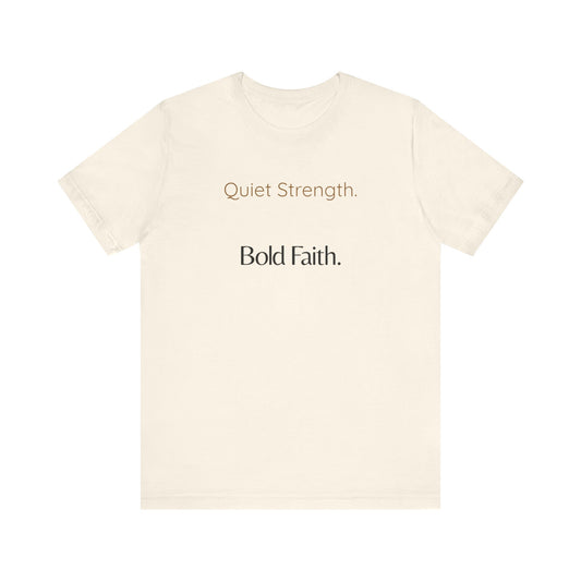 Quiet Strength. Bold Faith. Tee