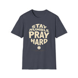 Stay Humble Pray Hard T-shirt
