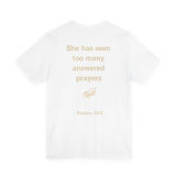She Has Seen Too Many Answered Prayers | Christian Women's T-Shirt | Faith-Based Graphic Tee | Psalms 34:4