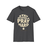 Stay Humble Pray Hard T-shirt
