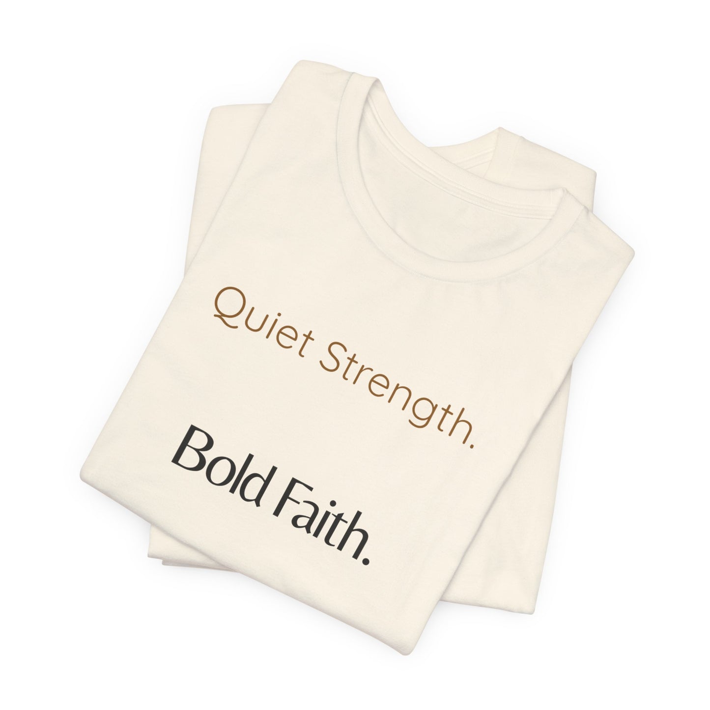 Quiet Strength. Bold Faith. Tee