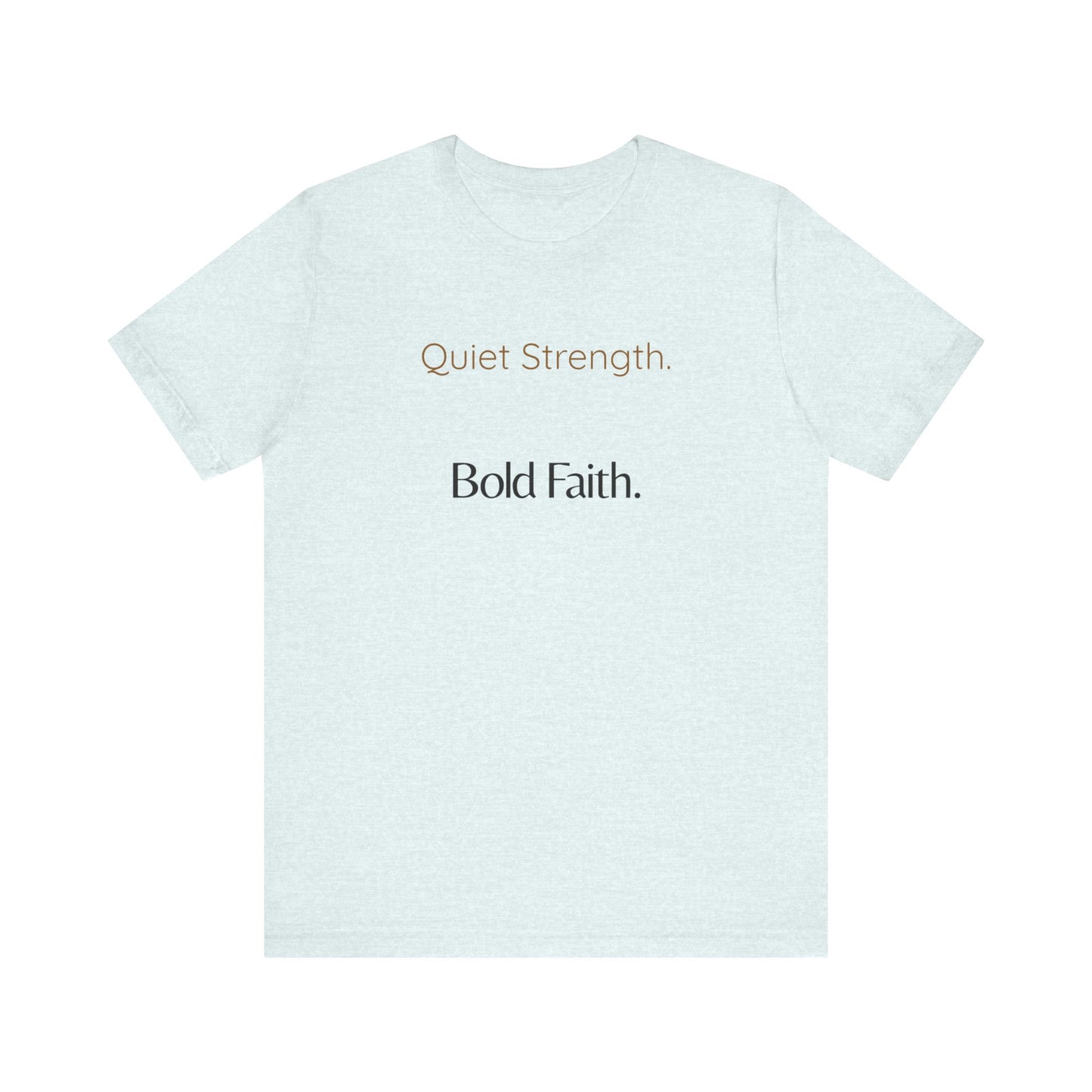 Quiet Strength. Bold Faith. Tee