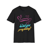Christian T-Shirt-Have you prayed today?