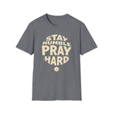Stay Humble Pray Hard T-shirt