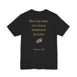 She Has Seen Too Many Answered Prayers | Christian Women's T-Shirt | Faith-Based Graphic Tee | Psalms 34:4