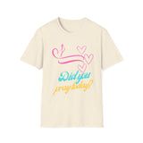 Christian T-Shirt-Have you prayed today?