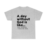 A day without God is like...