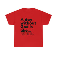 A day without God is like...
