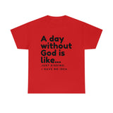 A day without God is like...