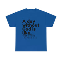 A day without God is like...