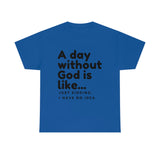 A day without God is like...