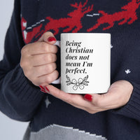 Being Christian does not mean I'm perfect, Just Forgiven. Mug