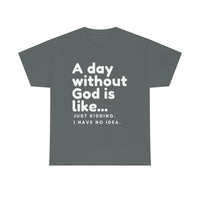 A day without God is like...