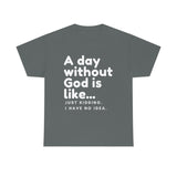 A day without God is like...